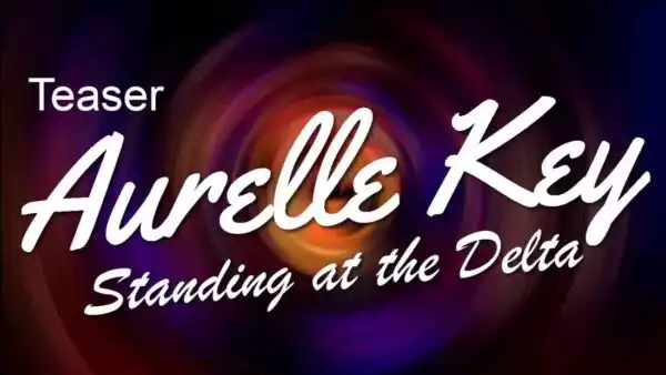 Vignette teaser Aurèlle Key – Standing at the Delta